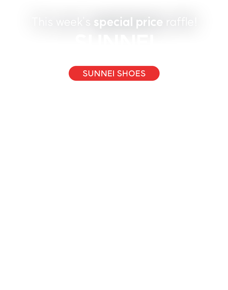 This Week's special price raffle! SUNNEI [SUNNEI SHOES] 기간: 12.26 - 1.2
